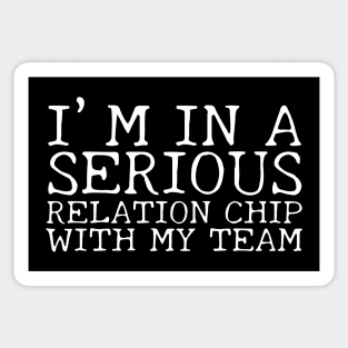 I’m In A Serious Relation-Chip With My Team Sticker